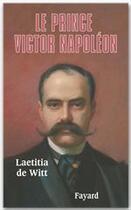 Couverture du livre « Le Prince Victor Napoléon » de Laetitia De Witt aux éditions Fayard