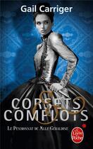 Couverture du livre « Le pensionnat de Mlle Géraldine Tome 2 : corsets & complots » de Gail Carriger aux éditions Le Livre De Poche