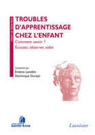 Couverture du livre « Troubles de l'apprentissage chez l'enfant : comment savoir ? écouter, observer, aider » de Evelyne Lenoble et Dominique Durazzi aux éditions Medecine Sciences Publications