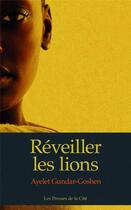 Couverture du livre « Réveiller les lions » de Ayelet Gundar-Goshen aux éditions Presses De La Cite