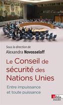 Couverture du livre « Le Conseil de sécurité des Nations Unies ; entre impuissance et toute puissance » de Alexandra Novosseloff aux éditions Cnrs