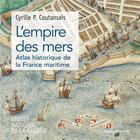 Couverture du livre « L'empire des mers : atlas historique de la France maritime » de Cyrille P. Coutansais aux éditions Cnrs