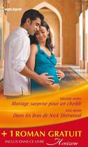 Couverture du livre « Mariage surprise pour un cheikh ; dans les bras de Nick Sherwood ; un pari sur l'amour » de Melissa James et Joss Wood et Shirley Jump aux éditions Harlequin