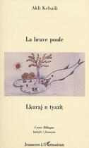 Couverture du livre « LA BRAVE POULE : LKURAJ N TYEZIT » de Akli Kebaili aux éditions Editions L'harmattan