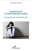 Couverture du livre « Estime de soi et insertion des jeunes ; les laissés-pour-compte de la cité » de Annick Debanne-Lamoulen aux éditions Editions L'harmattan