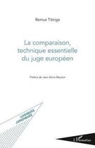 Couverture du livre « La comparaison, technique essentielle du juge européen » de Remus Titiriga aux éditions Editions L'harmattan