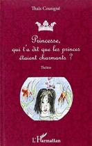 Couverture du livre « Princesse, qui t'a dit que les princes étaient charmants ? » de Thais Cousigne aux éditions L'harmattan