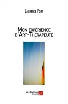 Couverture du livre « Mon expérience d'art-thérapeute » de Laurence Fort aux éditions Editions Du Net