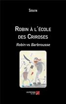 Couverture du livre « Robin à l'école des Criroses ; Robin vs Barbrousse » de Serafin aux éditions Editions Du Net