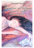 Couverture du livre « Le cancer du tropique » de Clementine Seguin aux éditions Editions Edilivre