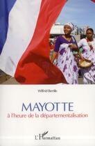 Couverture du livre « Mayotte à l'heure de la départementalisation » de Wilfrid Bertile aux éditions L'harmattan