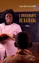 Couverture du livre « L'enseignante de Kaïraba » de Jacques Marie Francois Niang aux éditions L'harmattan