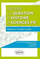 Couverture du livre « Reussir la question d histoire a sciences poa methode et 45 sujets corriges » de Hattingois-Forner aux éditions Ellipses