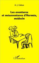 Couverture du livre « Les aventures et mésaventures d'Hermès médecin » de A. J. Cohen aux éditions L'harmattan