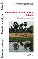 Couverture du livre « Cambodge, Kampuchéa, 18 ans ; mémoire du cauchemar » de Yves Delange et Chansocthony Delange-Hean aux éditions L'harmattan