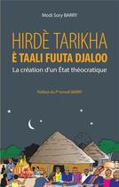 Couverture du livre « Hirde tarikha e taali fuuta djaloo ; la création d'un état théocratique » de Modi Sory Barry aux éditions L'harmattan