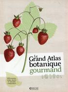 Couverture du livre « Le grand atlas botanique gourmand » de  aux éditions Atlas