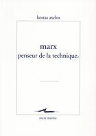 Couverture du livre « Marx penseur de la technique » de Kostas Axelos aux éditions Encre Marine