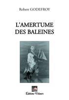 Couverture du livre « L'amertume des baleines » de Robert Godefroy aux éditions Velours