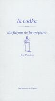 Couverture du livre « Dix façons de le préparer : la vodka » de Eric Poindron aux éditions Les Editions De L'epure