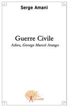 Couverture du livre « Guerre civile » de Serge Amani aux éditions Edilivre