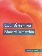 Couverture du livre « Odor di femina » de Edouard Demarchin aux éditions Le Divin Abricot