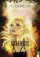 Couverture du livre « Ekleipsis Tome 3 : l'oeil du cyclone » de Melody Gaillard aux éditions Rebelle