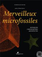 Couverture du livre « Merveilleux microfossiles ; bâtisseurs, chronomètres, architectes » de Patrick De Wever aux éditions Biotope