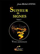 Couverture du livre « Suiveur de signes t.1 ; vivre autrement » de Jean-Michel Avena aux éditions Alexandra De Saint Prix