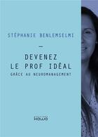 Couverture du livre « Devenez le prof idéal grâce au neuromanagement » de Stephanie Benlemselmi aux éditions Kawa
