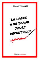 Couverture du livre « La haine a de beaux jours devant elle » de Manuel Verlange aux éditions Editions Encre Rouge