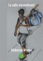 Couverture du livre « Le colis encombrant » de Alabassa Worou aux éditions Le Lys Bleu
