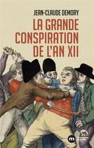 Couverture du livre « La grande conspiration de l'an XII » de Jean-Claude Demory aux éditions Nouveau Monde