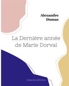 Couverture du livre « La Dernière année de Marie Dorval » de Alexandre Dumas aux éditions Hesiode