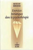 Couverture du livre « Exercices initiatiques dans la psychothérapie (4e édition) » de Karlfried Graf Durckheim aux éditions Courrier Du Livre