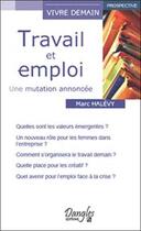 Couverture du livre « Travail et emploi ; une mutation annoncée » de Marc Halevy aux éditions Dangles