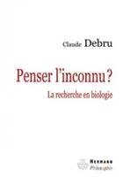 Couverture du livre « Penser l'inconnu ? la recherche en biologie » de Claude Debru aux éditions Hermann