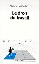 Couverture du livre « Le droit du travail » de Michèle Bonnechère aux éditions La Decouverte