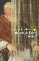 Couverture du livre « Théorie de l'acte d'image » de Horst Bredekamp aux éditions La Decouverte
