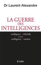 Couverture du livre « La guerre des intelligences » de Laurent Alexandre aux éditions Lattes