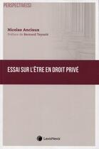 Couverture du livre « Essai sur l'être en droit privé » de Anciaux Nicolas aux éditions Lexisnexis