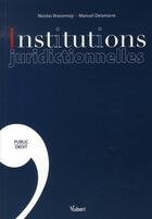 Couverture du livre « Institutions juridictionnelles » de Manuel Delamarre et Nicolas Braconnay aux éditions Vuibert