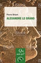 Couverture du livre « Alexandre le grand » de Pierre Briant aux éditions Que Sais-je ?