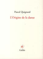 Couverture du livre « L'origine de la danse » de Pascal Quignard aux éditions Galilee