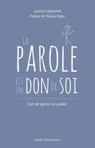 Couverture du livre « La parole est un don de soi ; l'art de parler en public » de Laurent Delvolve aux éditions Tequi