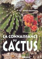 Couverture du livre « La connaissance du cactus et autres succulentes - 150 questions-reponses » de Benoit Grandjean aux éditions Edisud