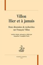 Couverture du livre « Villon. hier et à jamais ; deux décennies de recherches sur François Villon » de Jacqueline Cerquiglini-Toulet aux éditions Honore Champion