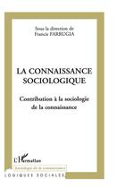 Couverture du livre « La connaissance sociologique - contribution a la sociologie de la connaissance » de Francis Farrugia aux éditions L'harmattan