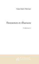 Couverture du livre « Fantasmes et illusions » de Yves-Henri Morvan aux éditions Le Manuscrit