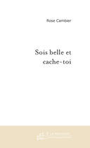 Couverture du livre « Sois belle et cache-toi » de Rose Cambier aux éditions Le Manuscrit